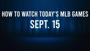 How to Watch MLB Baseball on Sunday, Sept. 15: TV Channel, Live Streaming, Start Times